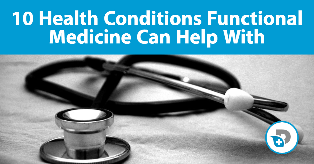 10 Health Conditions Functional Medicine Can Help With