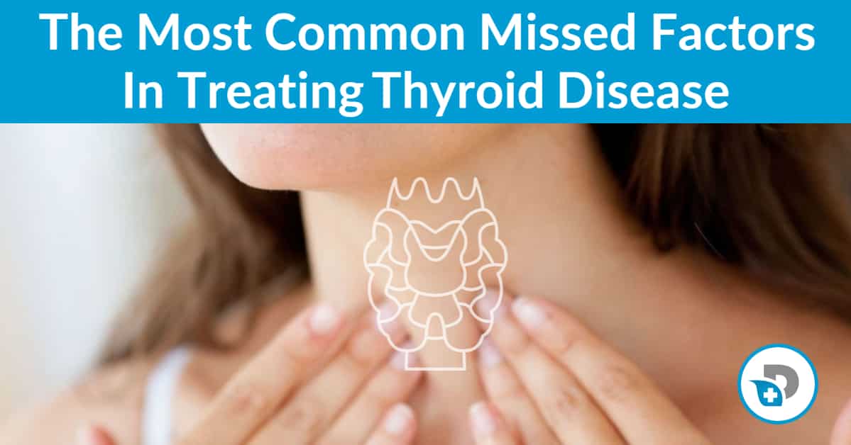 Most common missed factors in thyroid treatment