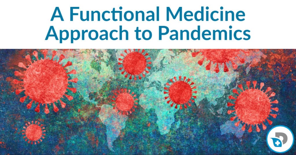 A Functional Medicine Doctors Approach to Pandemics