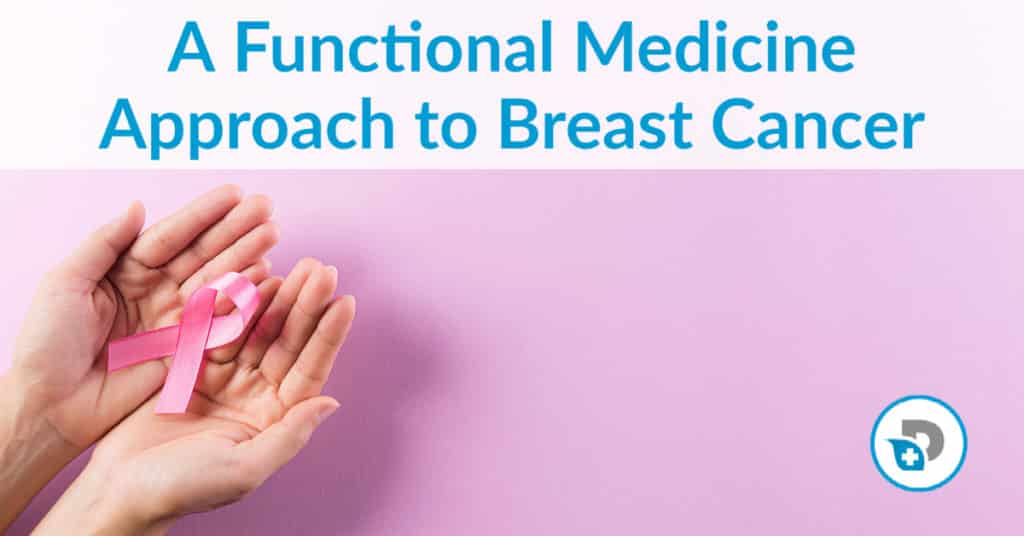 A Functional Medicine Approach to Breast Cancer