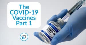 The COVID-19 Vaccines Part 1